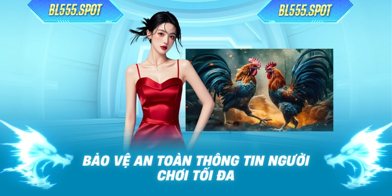 Bảo vệ an toàn thông tin người chơi tối đa