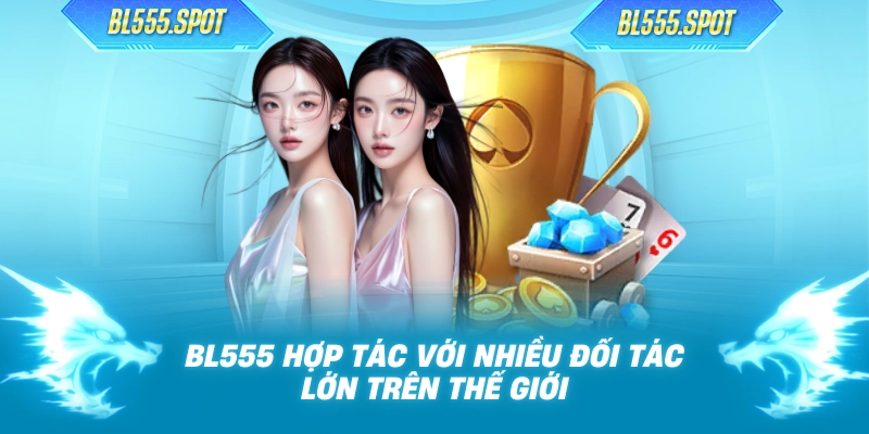 BL555 hợp tác với nhiều đối tác lớn trên thế giới 