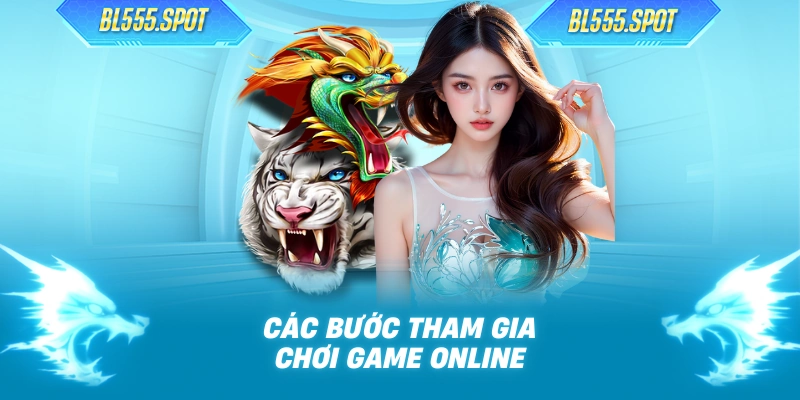 Các bước tham gia chơi game online