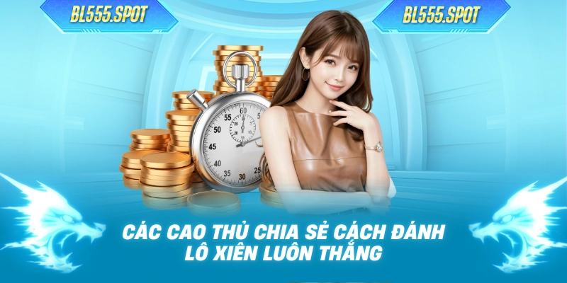 Các cao thủ chia sẻ cách đánh lô xiên luôn thắng