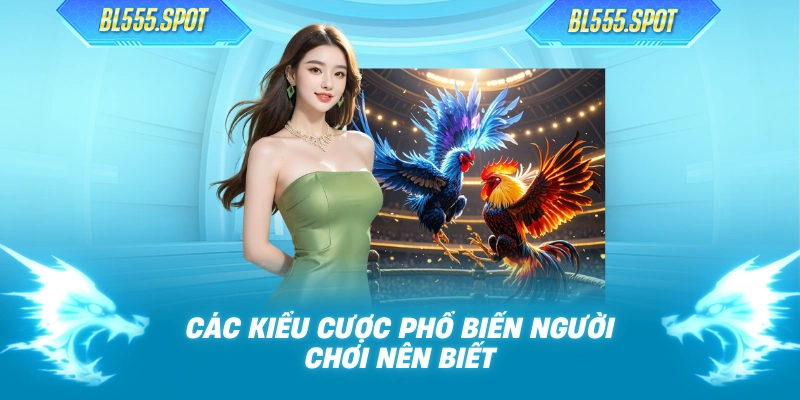 Các kiểu cược phổ biến người chơi nên biết