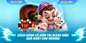 Cách Đánh Lô Xiên Tại BL555 Hiệu Quả Nhất Cho Newbie