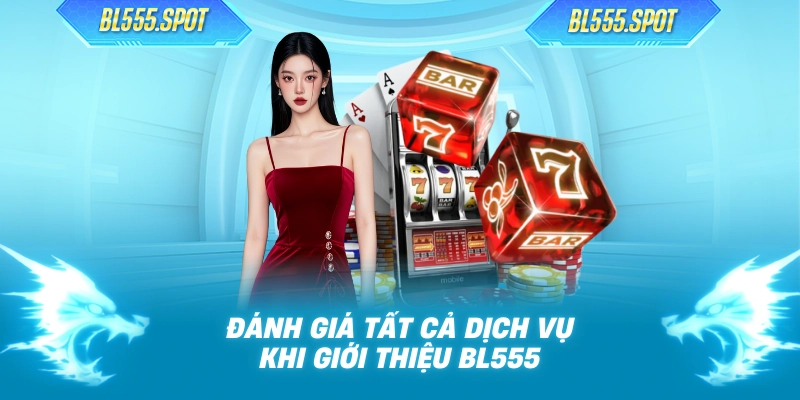 Đánh giá tất cả dịch vụ khi giới thiệu BL555
