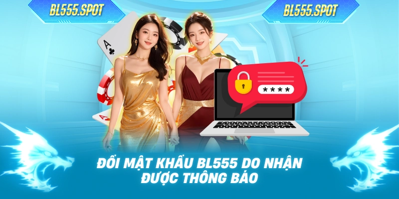 Đổi mật khẩu BL555 do nhận được thông báo