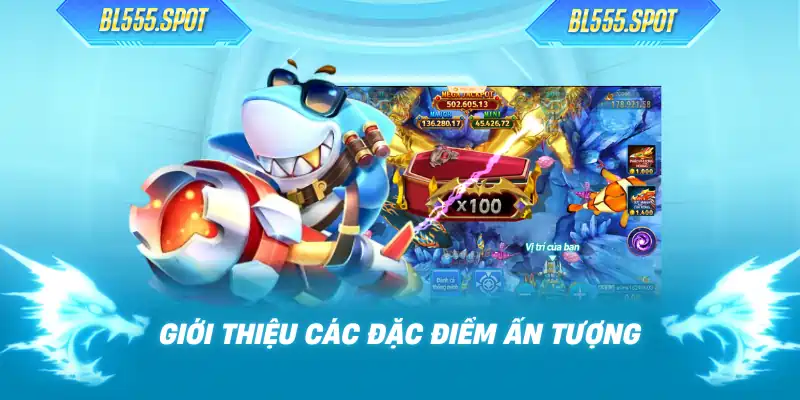 Giới thiệu các đặc điểm ấn tượng
