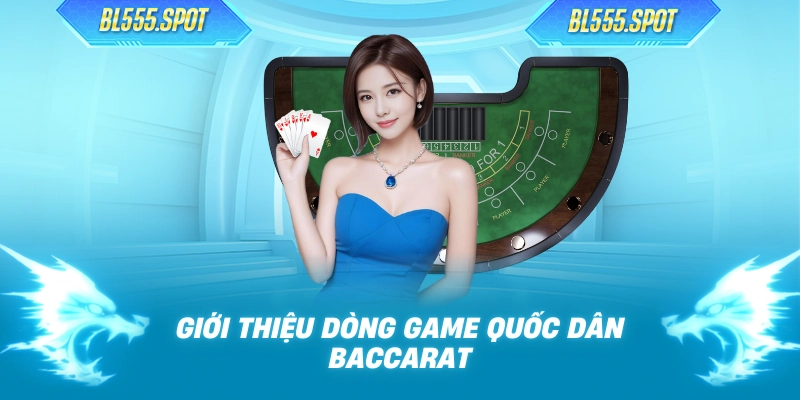 Giới thiệu dòng game quốc dân Baccarat