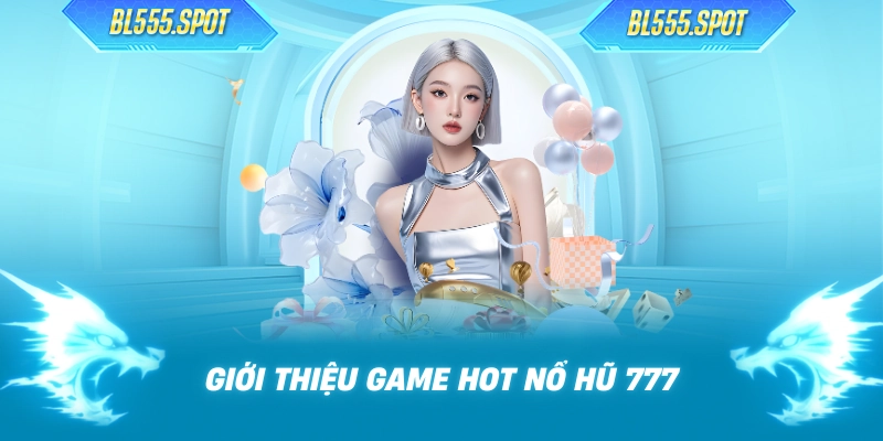 Giới thiệu game hot nổ hũ 777