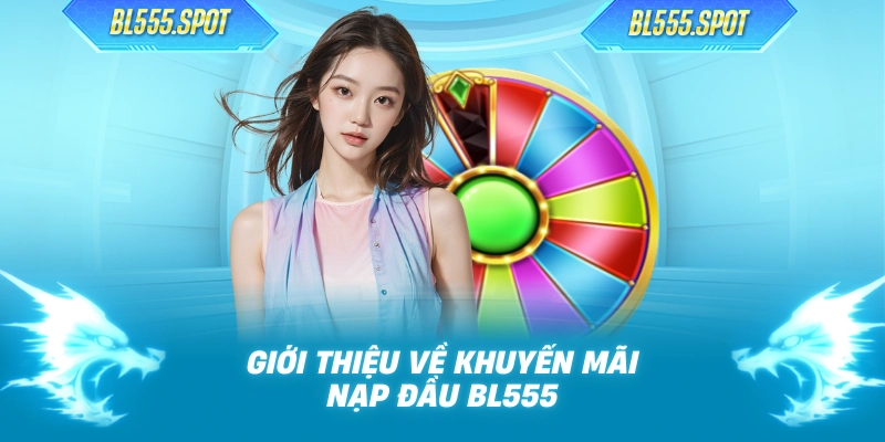 Giới thiệu về khuyến mãi nạp đầu BL555