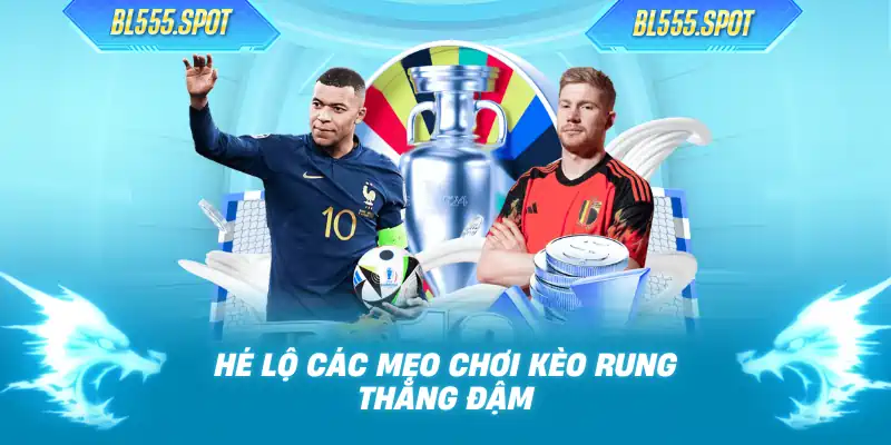 Hé lộ các mẹo chơi kèo rung thắng đậm