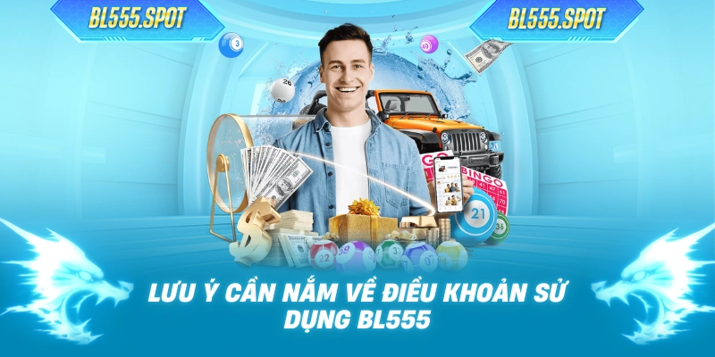 Lưu ý cần nắm về điều khoản sử dụng BL555