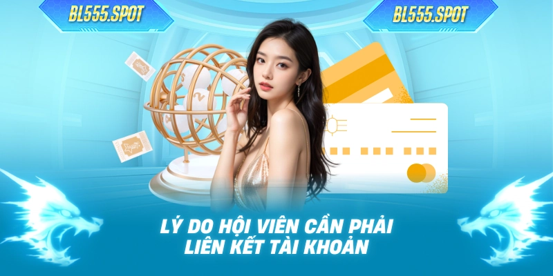 Lý do hội viên cần phải liên kết tài khoản