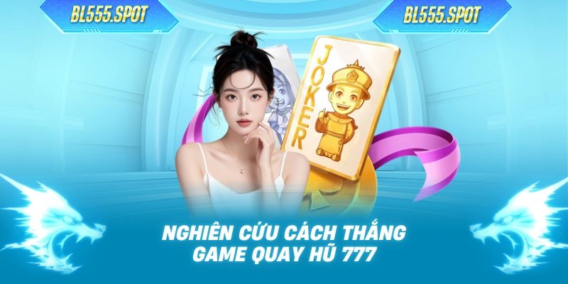 Nghiên cứu cách thắng game quay hũ 777