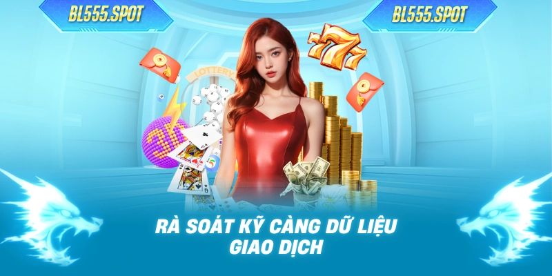 Rà soát kỹ càng dữ liệu giao dịch