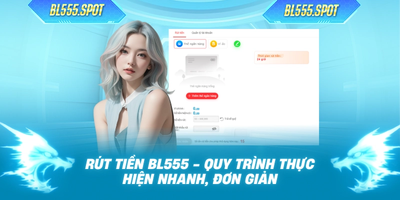 Rút Tiền BL555 - Quy Trình Thực Hiện Nhanh, Đơn Giản