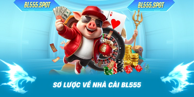 Sơ lược về nhà cái BL555
