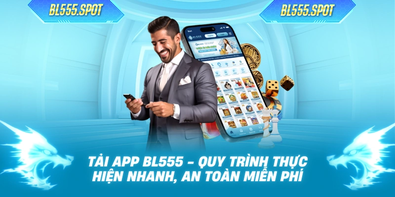 Tải App BL555 - Quy Trình Thực Hiện Nhanh, An Toàn Miễn Phí