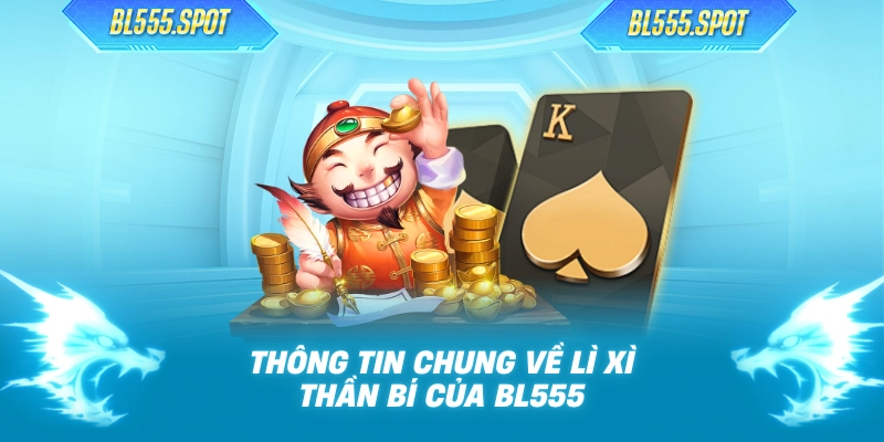 Thông tin chung về lì xì thần bí của BL555