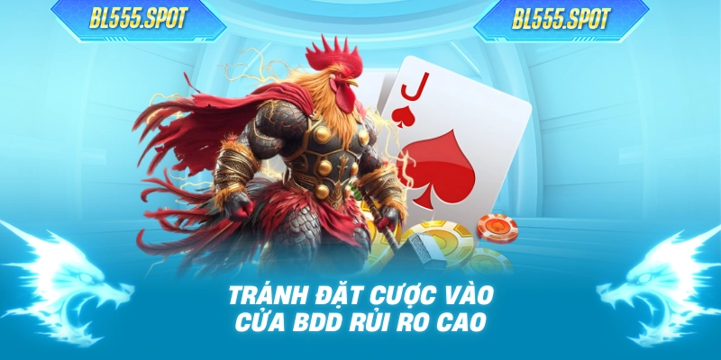 Tránh đặt cược vào cửa BDD rủi ro cao